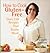 How to Cook Gluten-Free: Over 150 Recipes That Really Work