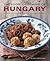 The Food & Cooking of Hungary: 65 classic recipes from a great tradition