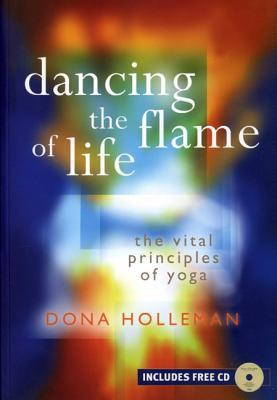 Dancing The Flame of Life: The Vital Principles of Yoga