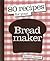 80 Recipes for Your Breadmaker