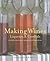 Making Wines, Liqueurs & Cordials: 101 Delicious Recipes Using Natural Ingredients
