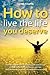 How to Live the Life you Deserve by Ray Lipscombe
