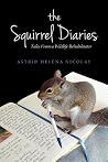The Squirrel Diaries: Tales from a Wildlife Rehabilitator The Squirrel Diaries: Tales from a Wildlife Rehabilitator