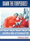 Damn the Torpedoes: And Other Tales of Liveaboard Life Damn the Torpedoes: And Other Tales of Liveaboard Life