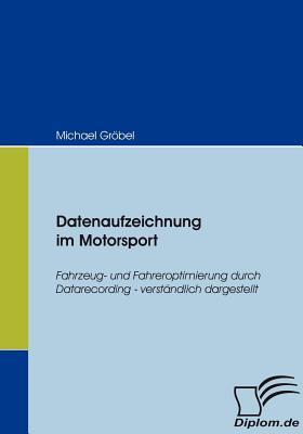 Datenaufzeichnung im Motorsport: Fahrzeug- und Fahreroptimierung durch Datarecording - verständlich dargestellt (German Edition)