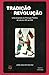 Tradição e Revolução - Volume II (1910-2005) Uma biografia do Portugal Político do séc. XIX ao XXI
