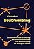 Neuromarketing: Ein innovativer Ansatz zur Erklärung des Konsumentenverhaltens unter Berücksichtigung der Wirkung von Marken (German Edition)