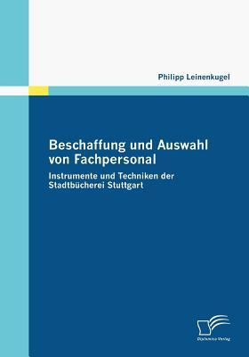 Beschaffung und Auswahl von Fachpersonal: Instrumente und Techniken der Stadtbücherei Stuttgart (German Edition)