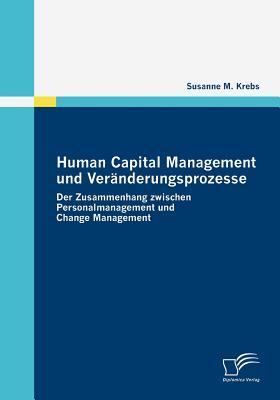 Human Capital Management und Veränderungsprozesse: Der Zusammenhang zwischen Personalmanagement und Change Management (German Edition)