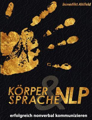 Körpersprache und NLP: Erfolgreich nonverbal kommunizieren (German Edition)