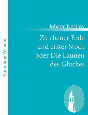 Zu ebener Erde und erster Stock, oder Die Launen des Glückes