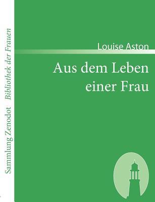 Aus dem Leben einer Frau (Sammlung Zenodot ibliothek Der Frauen) (German Edition)
