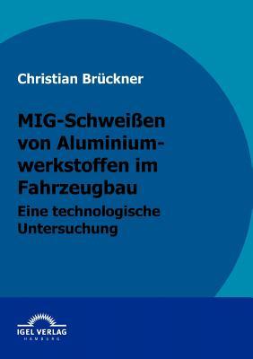 MIG-Schweißen von Aluminiumwerkstoffen im Fahrzeugbau: Eine technologische Untersuchung