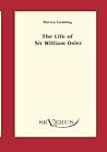 The life of Sir William Osler, Volume 1