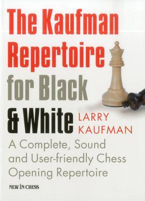 The Kaufman Repertoire for Black and White: A Complete, Sound and User-friendly Chess Opening Repertoire (Paperback)