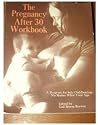 The Pregnancy-After-30 Workbook: Program for Safe Childbearing, No Matter What Your Age The Pregnancy-After-30 Workbook: Program for Safe Childbearing, No Matter What Your Age