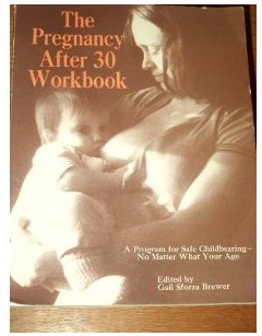 The Pregnancy-After-30 Workbook: Program for Safe Childbearing, No Matter What Your Age