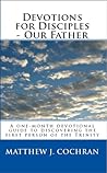 Devotions for Disciples: Our Father Devotions for Disciples: Our Father