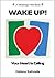 WAKE UP! Your Heart Is Calling