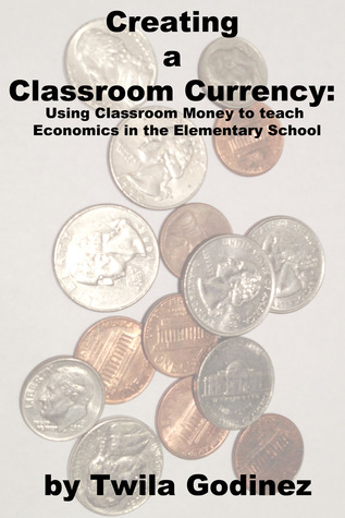 Creating a Classroom Currency:  Using Classroom Money to Teach Economics in the Elementary School