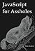 JavaScript for Assholes
