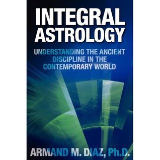 Integral Astrology: Understanding the Ancient Discipline in the Contemporary World (Paperback)
