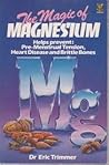 The Magic of Magnesium - Helps Prevent: Pre-Mentrual Tensions, Heart Disease, Brittle Bones