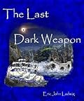 The Last Dark Weapon