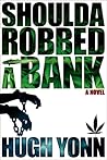 Shoulda Robbed a ...