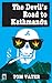 The Devil's Road To Kathmandu by Tom Vater