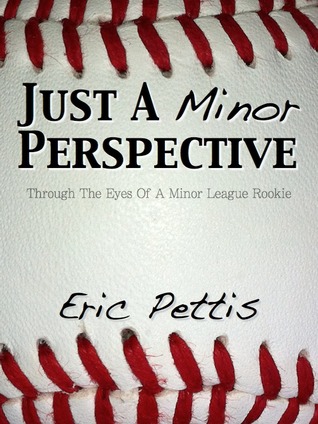 Just a Minor Perspective: Through the Eyes of a Minor League Rookie