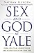 Sex and God at Yale: Porn, Political Correctness, and a Good Education Gone Bad