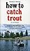 How to Catch Trout