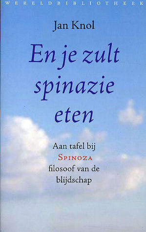 En je zult spinazie eten: Aan tafel bij Spinoza - filosoof van de blijdschap (Paperback)