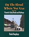 On The Street Where You Live: Victoria's Early Roads and Railways