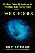 Dark Pools: The Rise of the Machine Traders and the Rigging of the U.S. Stock Market 