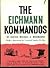 The Eichmann Kommandos by Michael A. Musmanno