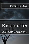 Rebellion: A Civil War Vampire Novel: Book Two of The Thirsty Ones