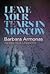 Leave Your Tears in Moscow by Barbara Armonas
