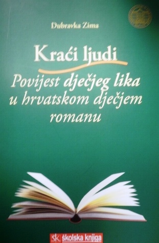 Kraći ljudi : povijest dječjeg lika u hrvatskom dječjem romanu