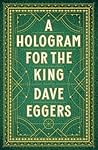 A Hologram for the King by Dave Eggers A Hologram for the King by Dave Eggers