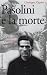 Pasolini e la morte. Un gia...