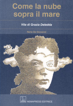 Come la nube sopra il mare: Vita di Grazia Deledda