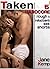 TAKEN (Five Hardcore Rough and Reluctant Sex Shorts)