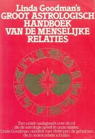 Linda Goodman's groot astrologisch handboek van de menselijke relaties: het meest uitgebreide naslagwerk over de rol van astrologie in de liefde