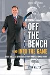 Off the Bench and into the Game: Eight Success Strategies from Professional Sport Off the Bench and into the Game: Eight Success Strategies from Professional Sport