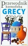 Przewodnik ksenofoba. Grecy by Alexandra Fiada