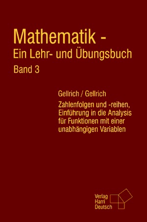 Mathematik - Ein Lehr- und Übungsbuch (Band 3) Zahlenfolgen und -reihen, Einführung in die Analysis für Funktionen mit einer unabhängigen Variablen