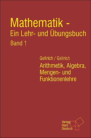 Mathematik - Ein Lehr- und Übungsbuch (Band 1) Arithmetik, Algebra, Mengen- und Funktionenlehre