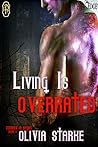 Living is Overrated by Olivia Starke